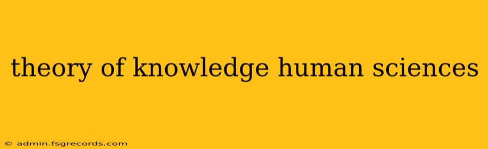 theory of knowledge human sciences