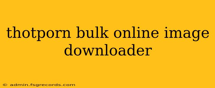 thotporn bulk online image downloader