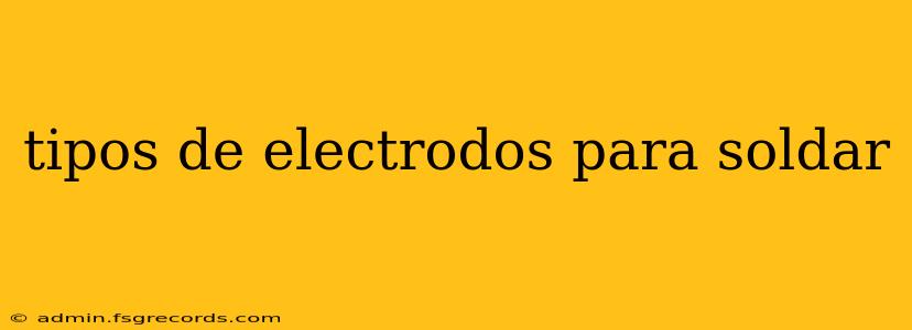 tipos de electrodos para soldar