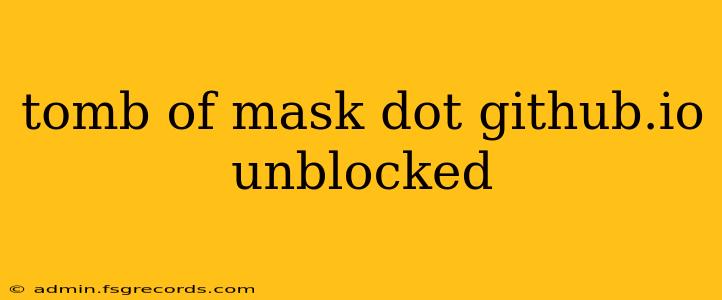 tomb of mask dot github.io unblocked