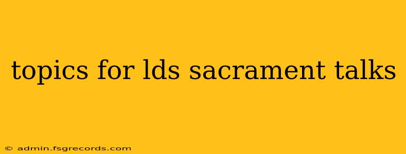 topics for lds sacrament talks