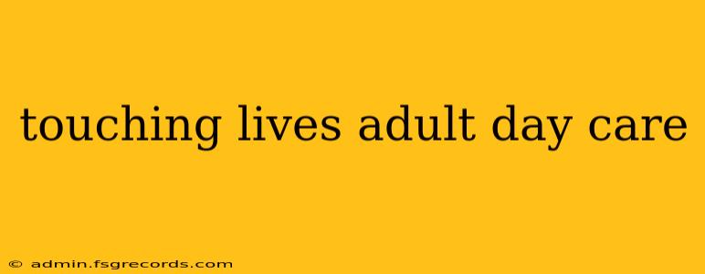 touching lives adult day care