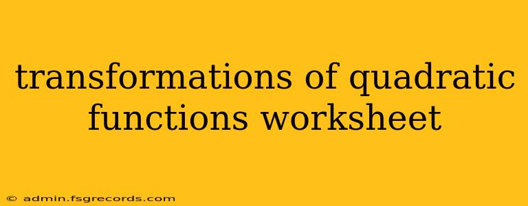 transformations of quadratic functions worksheet