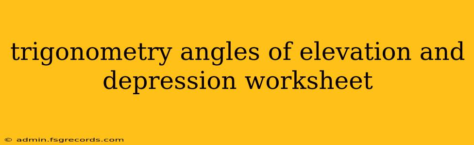 trigonometry angles of elevation and depression worksheet