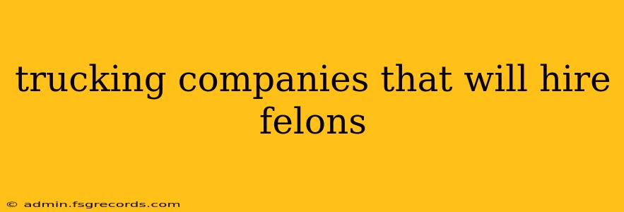 trucking companies that will hire felons