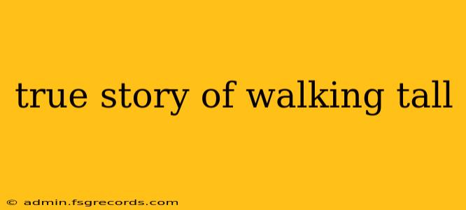 true story of walking tall