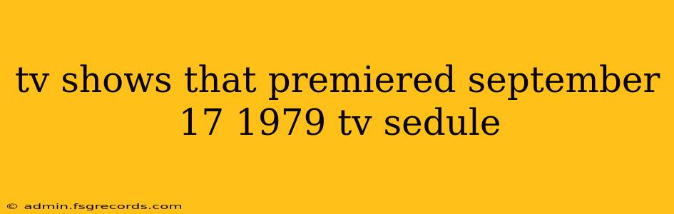 tv shows that premiered september 17 1979 tv sedule