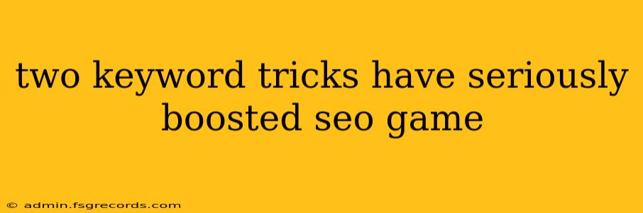 two keyword tricks have seriously boosted seo game