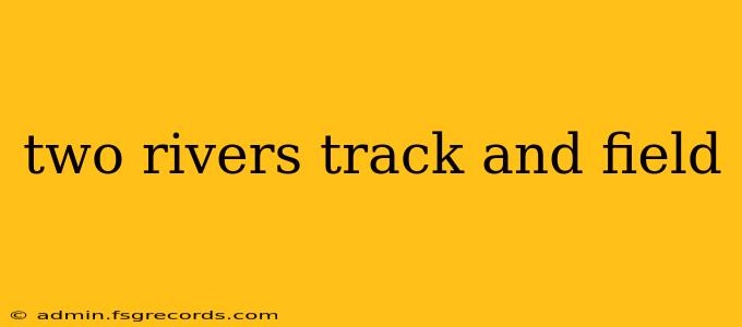 two rivers track and field