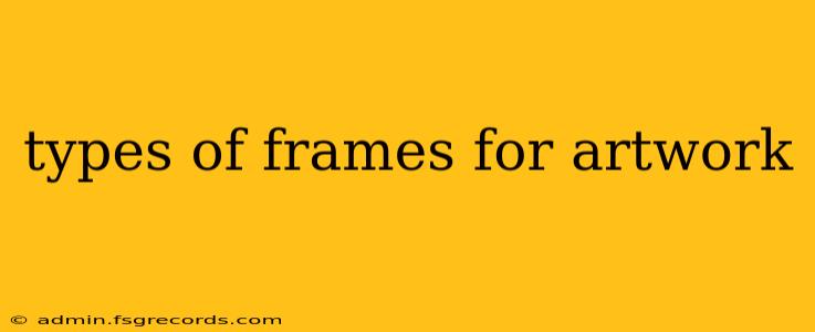 types of frames for artwork