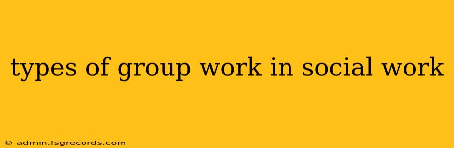 types of group work in social work