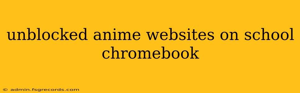 unblocked anime websites on school chromebook