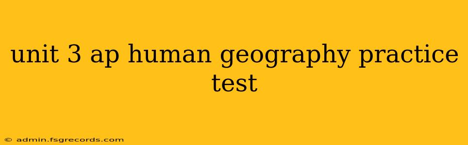 unit 3 ap human geography practice test