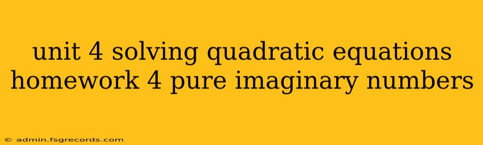 unit 4 solving quadratic equations homework 4 pure imaginary numbers