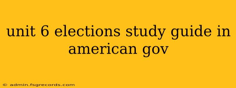 unit 6 elections study guide in american gov