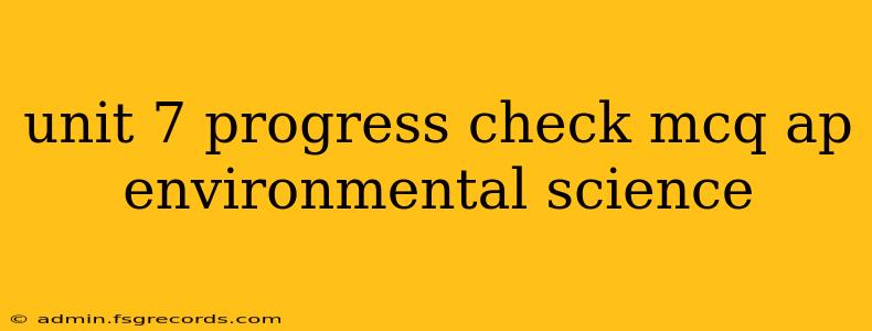 unit 7 progress check mcq ap environmental science