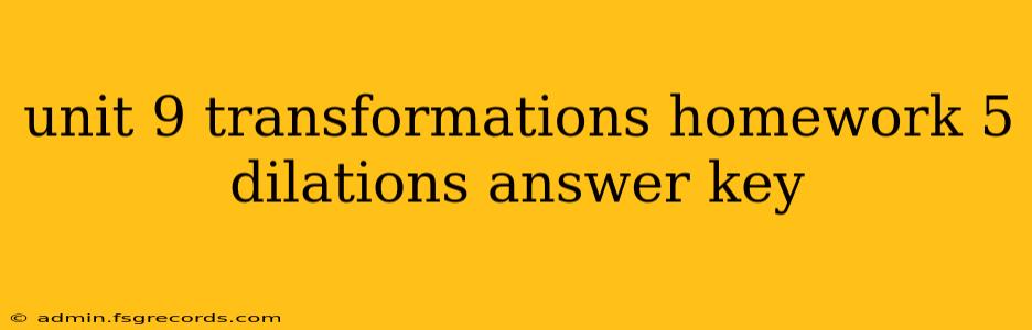 unit 9 transformations homework 5 dilations answer key