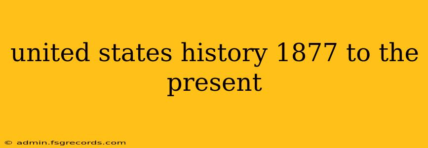 united states history 1877 to the present