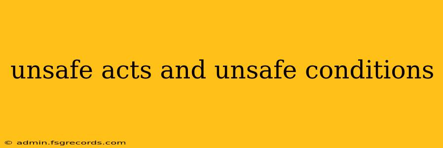 unsafe acts and unsafe conditions