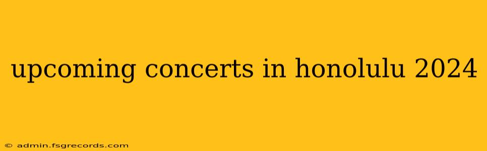 upcoming concerts in honolulu 2024