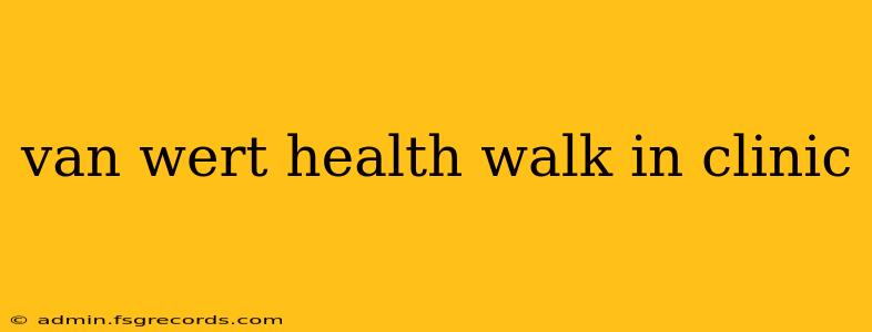 van wert health walk in clinic