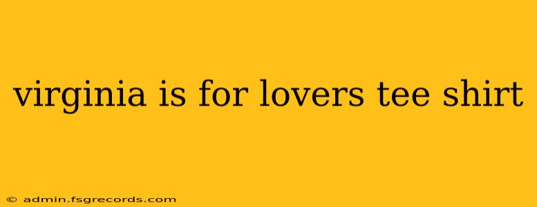 virginia is for lovers tee shirt