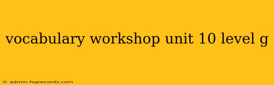 vocabulary workshop unit 10 level g