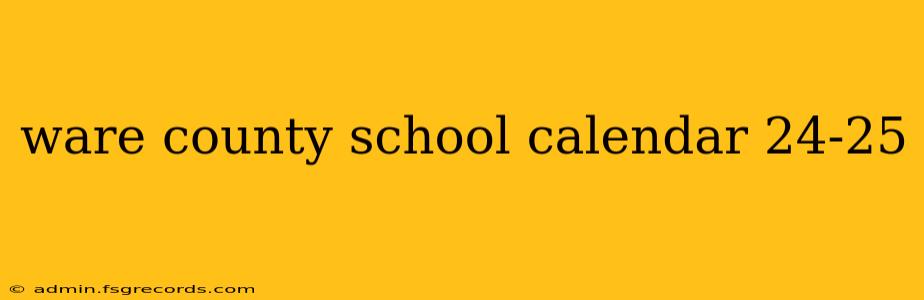 ware county school calendar 24-25