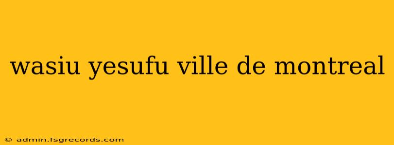 wasiu yesufu ville de montreal