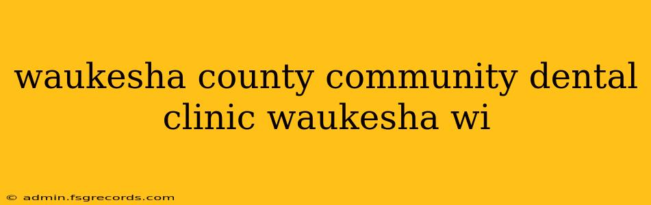 waukesha county community dental clinic waukesha wi