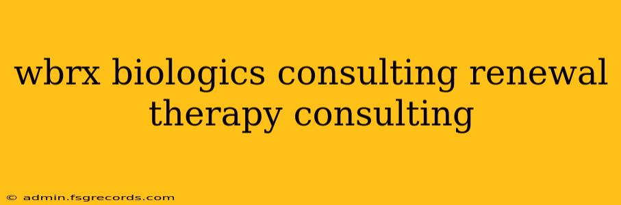 wbrx biologics consulting renewal therapy consulting