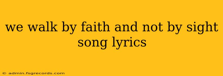 we walk by faith and not by sight song lyrics