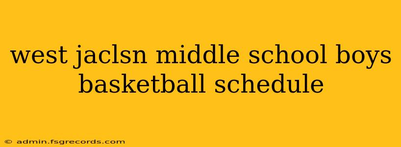 west jaclsn middle school boys basketball schedule