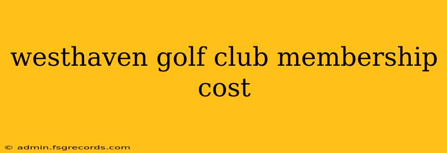 westhaven golf club membership cost