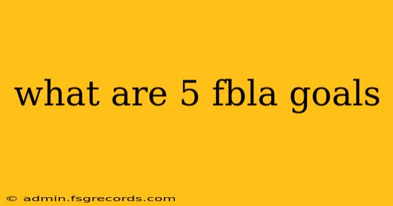 what are 5 fbla goals