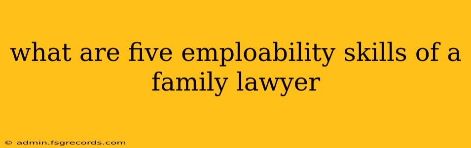 what are five emploability skills of a family lawyer