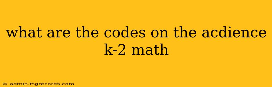 what are the codes on the acdience k-2 math