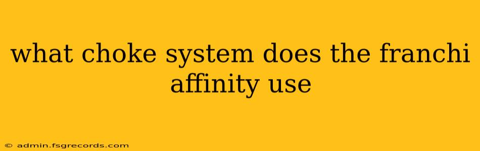 what choke system does the franchi affinity use