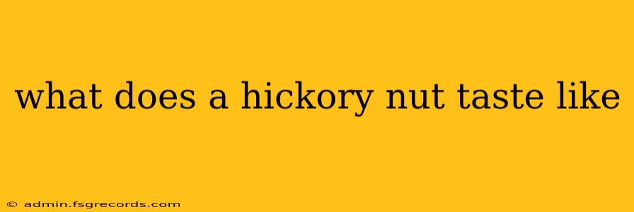 what does a hickory nut taste like