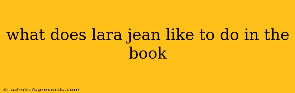 what does lara jean like to do in the book