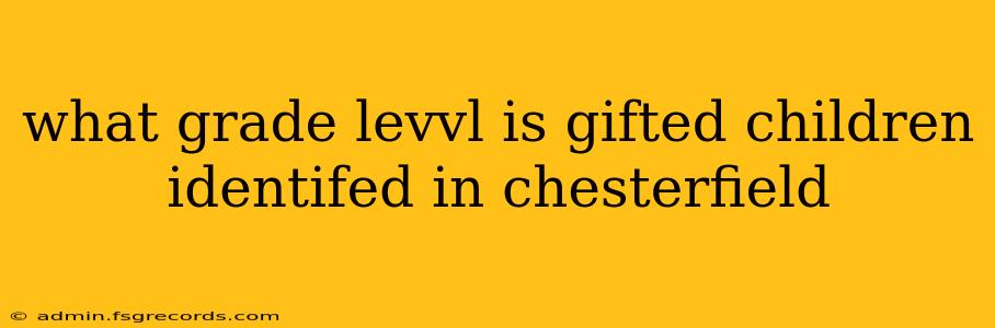 what grade levvl is gifted children identifed in chesterfield