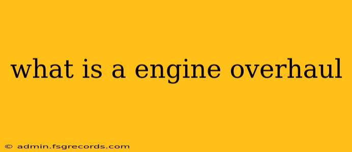 what is a engine overhaul