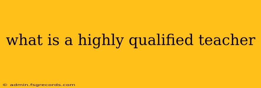 what is a highly qualified teacher