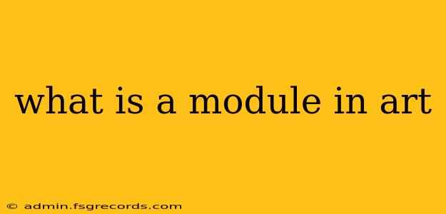 what is a module in art