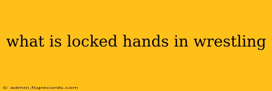 what is locked hands in wrestling