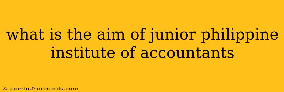 what is the aim of junior philippine institute of accountants