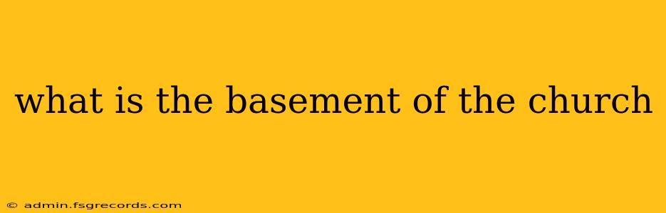 what is the basement of the church