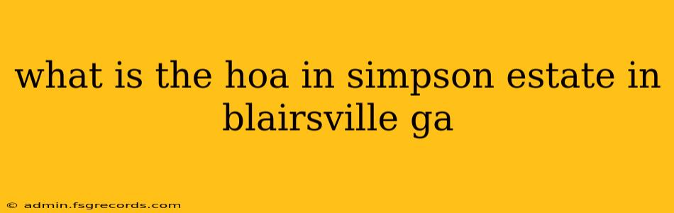 what is the hoa in simpson estate in blairsville ga