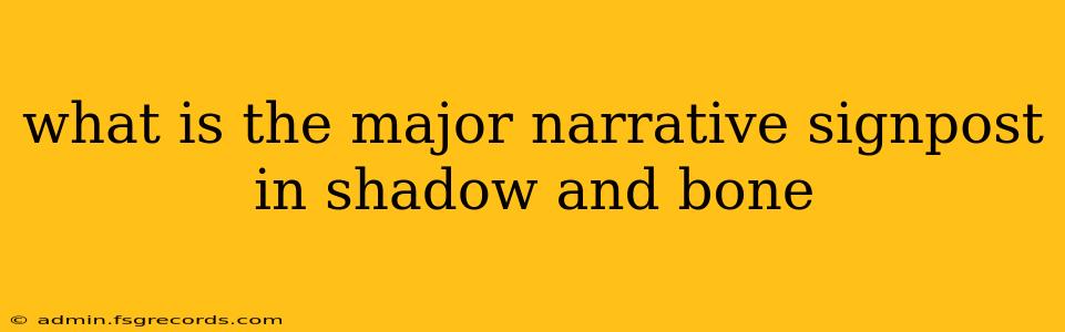 what is the major narrative signpost in shadow and bone