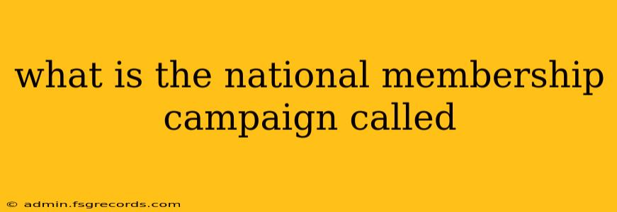 what is the national membership campaign called